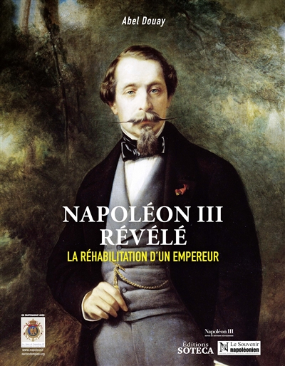 Népoléon III : revue du souvenir napoléonien, hors série. Napoléon III révélé : la réhabilitation d'un empereur