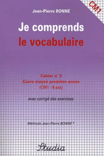 Je comprends le vocabulaire : cahier n°3, cours moyen, première année (CM1) : avec corrigé des exercices