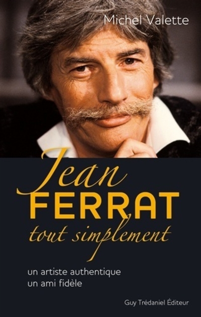 Jean Ferrat tout simplement : un artiste authentique, un ami fidèle