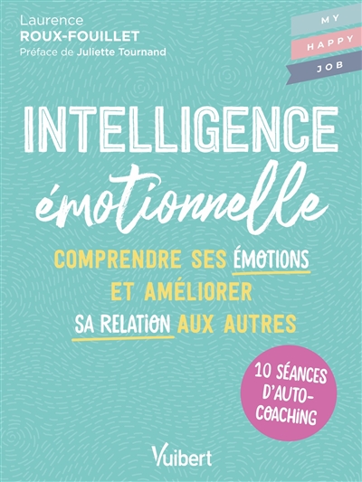 Intelligence émotionnelle : comprendre ses émotions et améliorer sa relation aux autres : 10 séances d'autocoaching