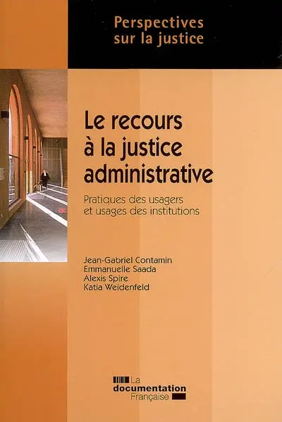 Le recours à la justice administrative : pratiques des usagers et usages des institutions