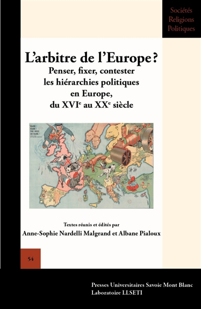L'arbitre de l'Europe ? : penser, fixer, contester les hiérarchies politiques en Europe, du XVIe au XXe siècle