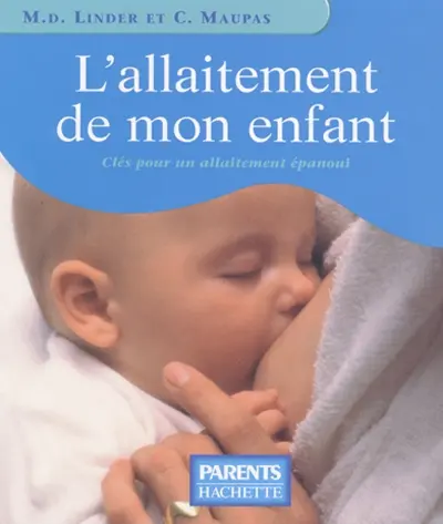 L'allaitement de mon enfant : clés pour un allaitement épanoui