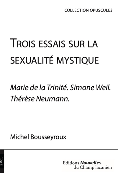 Trois essais sur la sexualité mystique : Marie de la Trinité, Simone Weil, Thérèse Neumann