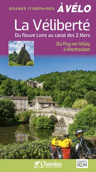 La Véliberté : du fleuve Loire au canal des 2 mers : du Puy-en-Velay à Montauban