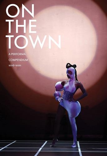 On the Town : A Performa Compendium 2016-2021