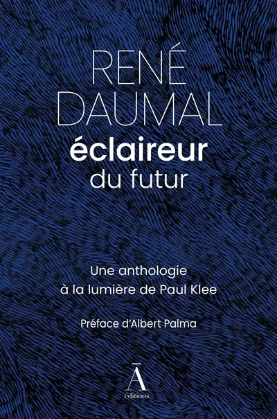 René Daumal, éclaireur du futur : une anthologie à la lumière de Paul Klee