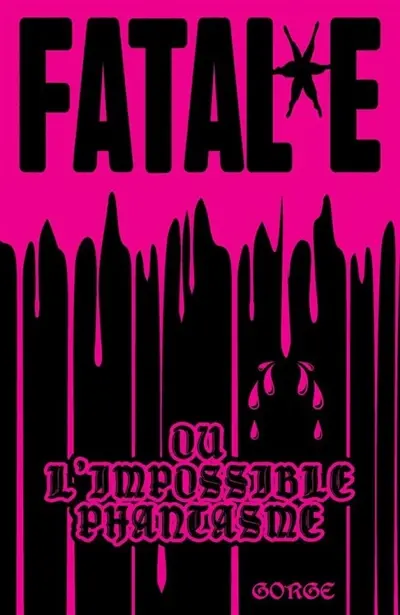 Fatal.e ou L'impossible phantasme