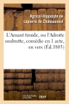 L'Amant timide, ou l'Adroite soubrette, comédie en 1 acte, en vers