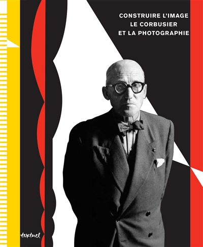 Construire l'image : Le Corbusier et la photographie