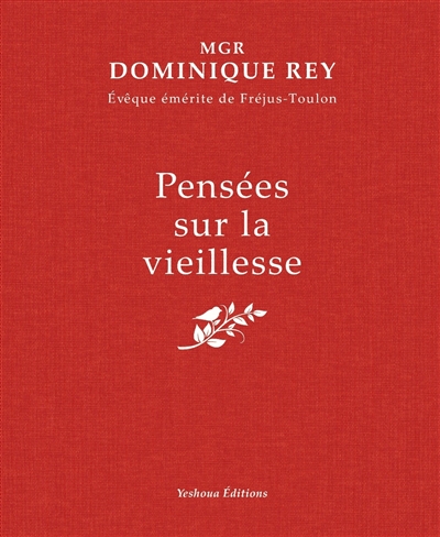 Pensées sur la vieillesse : la maturité, la sagesse, le temps, l'offrande, la souffrance, la mort, l'espérance, la joie, la foi, l'éternité