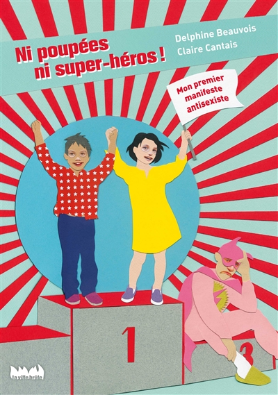 Ni poupées, ni super-héros ! : mon premier manifeste antisexiste