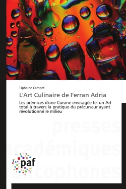 L'Art Culinaire de Ferran Adria : Les prémices d'une Cuisine envisagée tel un Art total à travers la pratique du précurseur ayant révo
