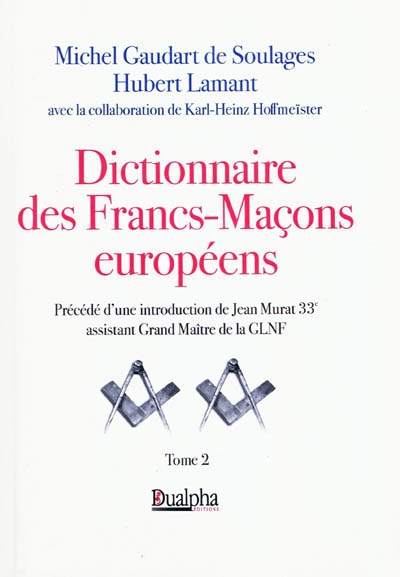Dictionnaire des francs-maçons européens. Vol. 2