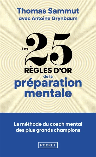 Les 25 règles d'or de la préparation mentale : la méthode du coach aux 200 médailles validée par nos grands champions