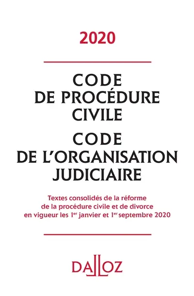 Code de procédure civile 2020. Code de l'organisation judiciaire 2020 : textes consolidés de la réforme de la procédure civile et de divorce en vigueur les 1er janvier et 1er septembre 2020