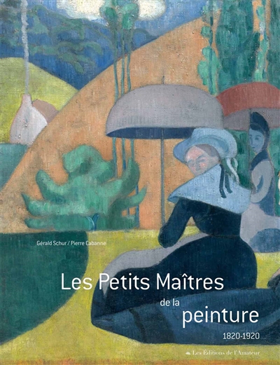 Les petits maîtres de la peinture : 1820-1920
