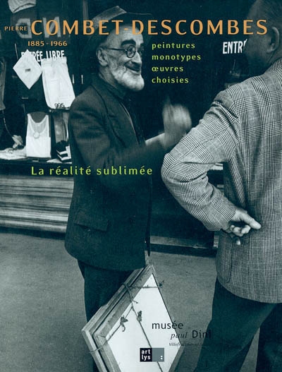 Pierre Combet-Descombes (1885-1966), la réalité sublimée : peintures, monotypes, oeuvres choisies : exposition, Villefrance-sur-Saône, Musée Paul-Dini, du 17 octobre 2004 au 30 janvier 2005