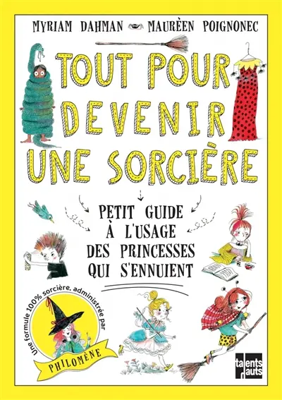 Tout pour devenir une sorcière : petit guide à l'usage des princesses qui s'ennuient