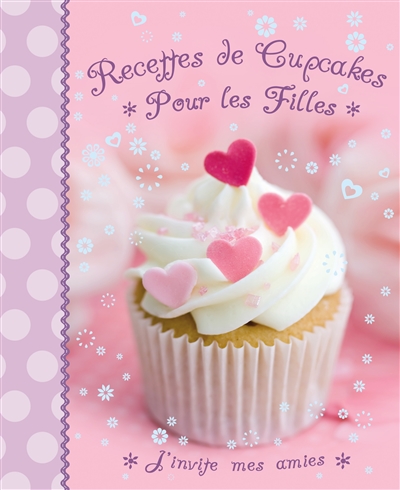 Recettes de cupcakes pour les filles : j'invite mes amies