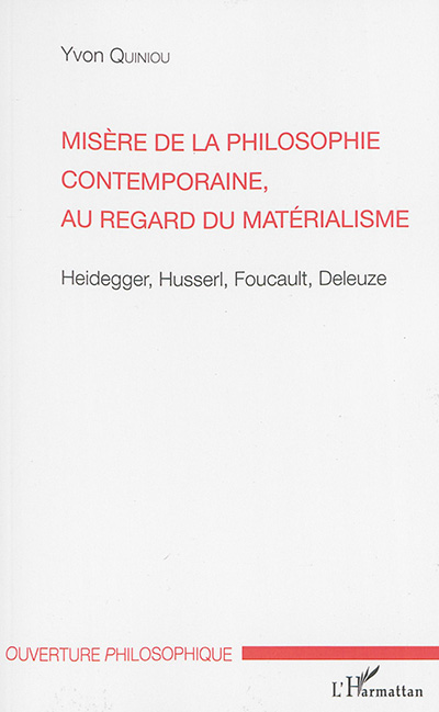 Misère de la philosophie contemporaine, au regard du matérialisme : Heidegger, Husserl, Foucault, Deleuze