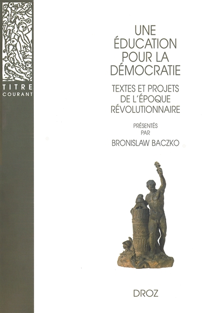 Une éducation pour la démocratie : textes et projets de l'époque révolutionnaire