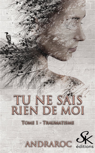 Tu ne sais rien de moi. Vol. 1. Traumatisme