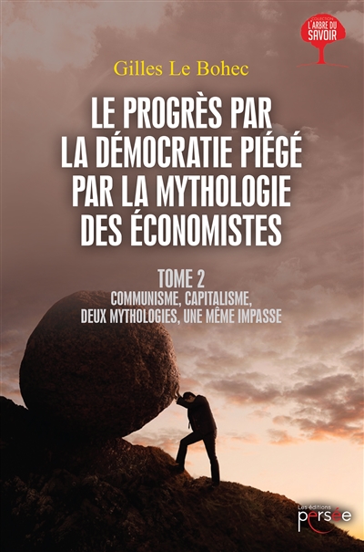 Le progrès par la démocratie piégé par la mythologie des économistes tome 2