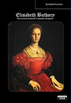 Elisabeth Bathory : les carnets secrets de la comtesse sanglante