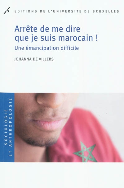 Arrête de me dire que je suis marocain ! : une émancipation difficile