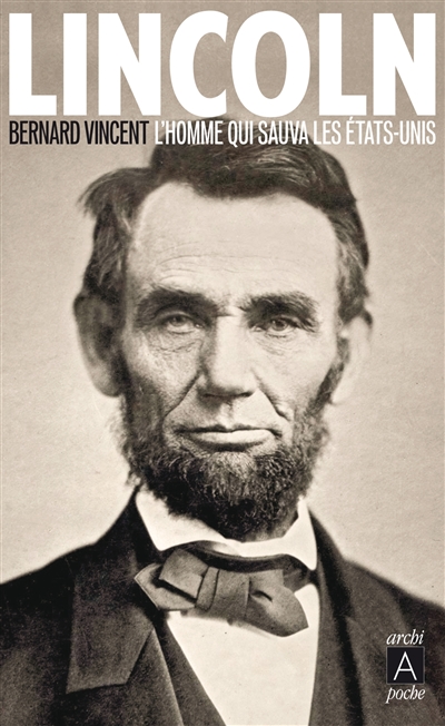 Lincoln : l'homme qui sauva les Etats-Unis : biographie
