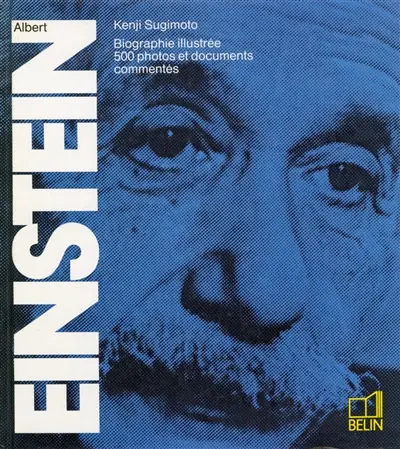 Einstein : biographie illustrée, 500 photos et documents commentés Einstein : biographie illustrée, 500 photos et documents commentés