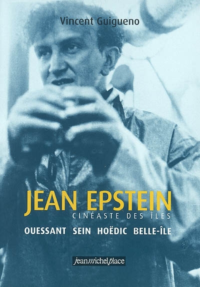 Jean Epstein, cinéaste des îles : Ouessant, Sein, Hoëdic, Belle-Ile
