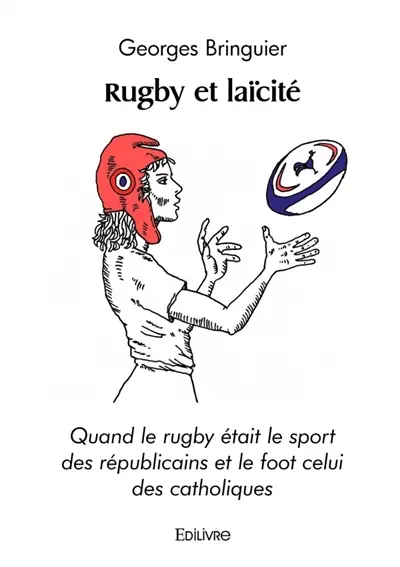 Rugby et laïcité : Quand le rugby était le sport des républicains et le foot celui des catholiques