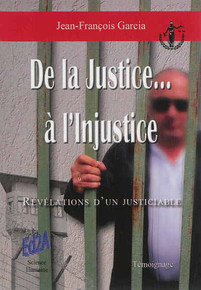 De la justice à l'injustice : révélations d'un justiciable : témoignage