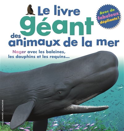 Le livre géant des animaux de la mer : nager avec les baleines, les dauphins et les requins...