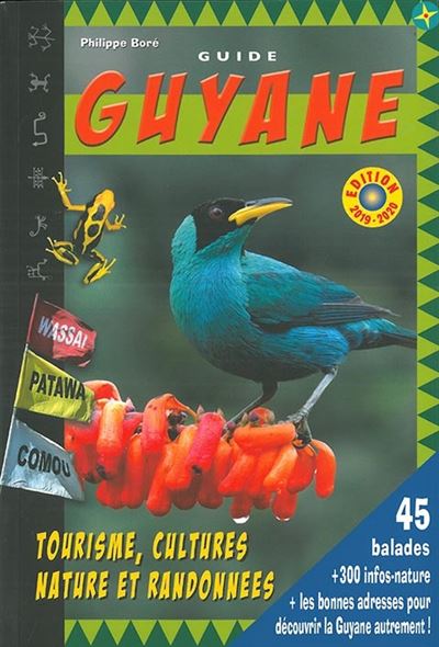Guide Guyane : tourisme, cultures, nature et randonnées : 45 balades, 300 infos nature