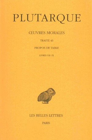 Oeuvres morales. Vol. 9-3. Traité 46 : Propos de table : Livres VII-IX