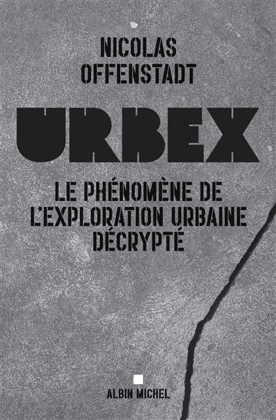Urbex : le phénomène de l'exploration urbaine décrypté - Nicolas Offenstadt