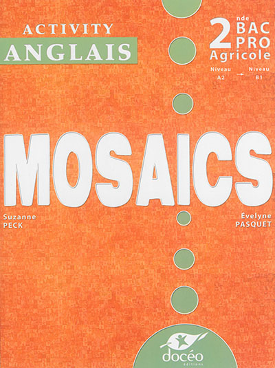 Mosaics : anglais, activity book : 2de bac pro agricole, niveau A2-niveau B1