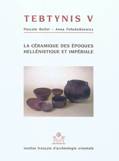 Tebtynis : fouilles franco-italiennes. Vol. 5. La céramique des époques hellénistique et impériale (campagnes 1988-1993) : production, consommation et réception dans le Fayoum méridional