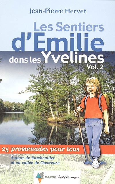 Les sentiers d'Emilie dans les Yvelines. Vol. 2. Autour de Rambouillet et en vallée de Chevreuse : 25 promenades pour tous