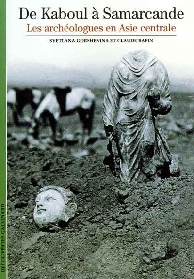 De Kaboul à Samarcande : les archéologues en Asie centrale
