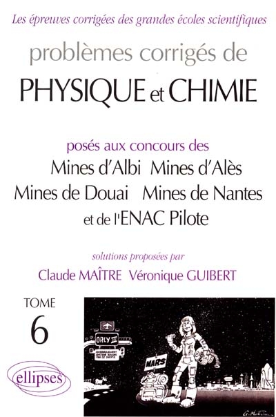 Problèmes corrigés de physique et chimie : posés aux concours des Mines d'Albi, Mines d'Alès, Mines de Douai, Mines de Nantes et de l'ENAC Pilote. Vol. 6