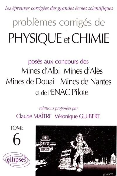 Problèmes corrigés de physique et chimie : posés aux concours des Mines d'Albi, Mines d'Alès, Mines de Douai, Mines de Nantes et de l'ENAC Pilote. Vol. 6