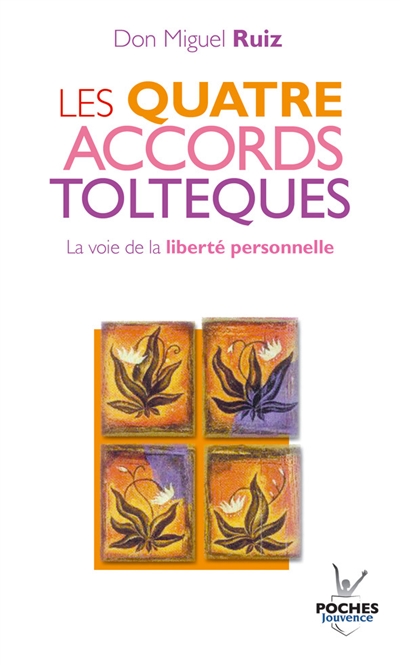 Les quatre accords toltèques : la voie de la liberté personnelle