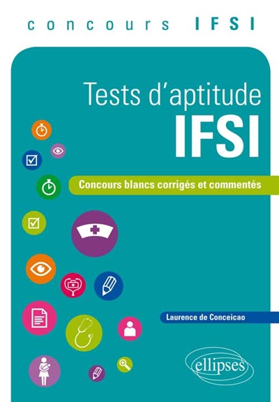 Tests d'aptitude IFSI : concours blancs corrigés et commentés