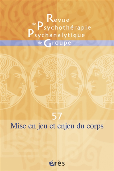 Revue de psychothérapie psychanalytique de groupe, n° 57. Mise en jeu et enjeu du corps