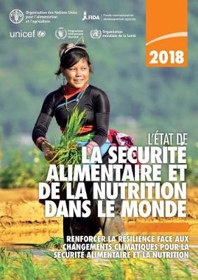 L'état de la sécurité alimentaire et de la nutrition dans le monde 2018 : renforcer la résilience face aux changements climatiques pour la sécurité alimentaire et la nutrition