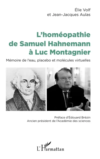 L'homéopathie de Samuel Hahnemann à Luc Montagnier : mémoire de l'eau, placebo et molécules virtuelles L'homéopathie de Samuel Hahnemann à Luc Montagnier : mémoire de l'eau, placebo et molécules virtuelles